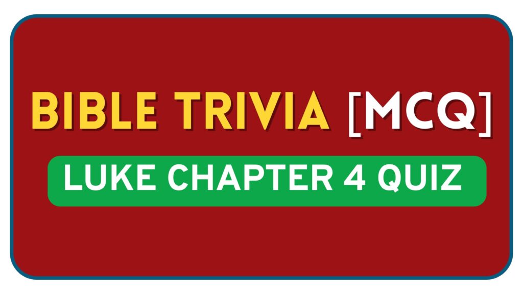 Luke Chapter 4 Bible Quiz Questions and Answers