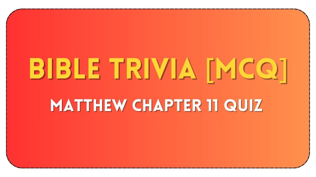 Matthew Chapter 11 Quiz on John the Baptist’s Question at BibleTrivia.online