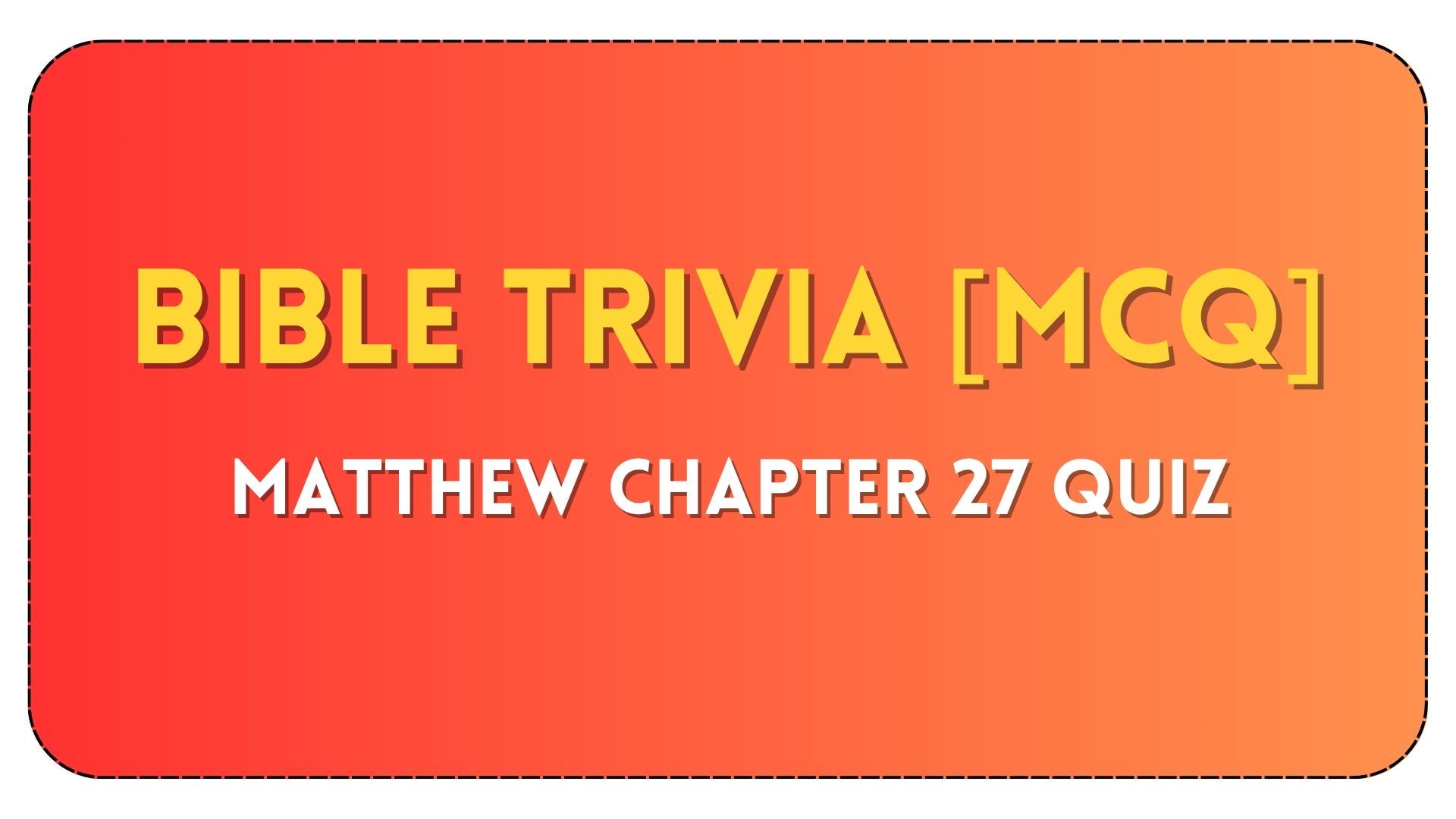 Matthew Chapter 27 Quiz – Bible Questions and Answers Matthew Chapter 27 Bible Quiz Questions and Answers